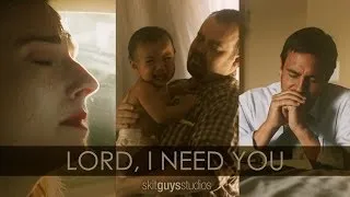 Skit Guys - Lord, I Need You