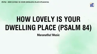 How Lovely Is Your Dwelling Place (Psalm 84) by Maranatha Music - Lyrics Video