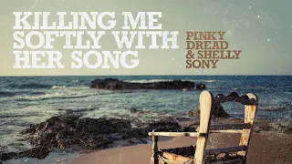 Killing Me Softly With Her Song (Reggae Version) - Pinky Dread