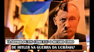Vladimir Putin Cometeu O Mesmo Erro De Hitler Na Guerra Da Ucrânia?
