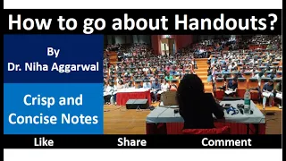 How to go about Handouts? by Dr. Niha Aggarwal