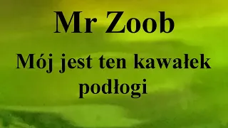 Mr Zoob - Mój jest ten kawałek podłogi - na okrągło przez 1 godzinę