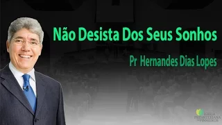 Pr Hernandes Dias Lopes - Não Desista Dos Seus Sonhos