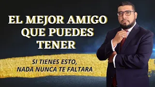 EL MEJOR AMIGO QUE PUEDES TENER | Si tienes esto en tu vida, nada nunca te faltara