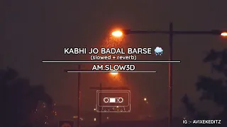 KABHI JO BADAL BARSE 🌧 (SLOWED + REVERB) | ( BUT IT'S RAINING)🌧 | AM.SLOW3D |