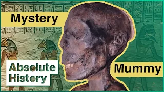 The Mystery Of The Misfit Mummy | Mummy Forensics | Absolute History