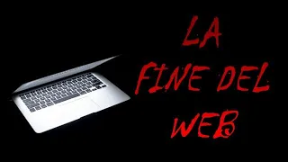 La fine del Web  - Creepypasta [ITA]