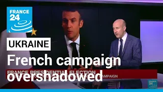 France presidential election: Russian invasion of Ukraine overshadows 2022-campaign • FRANCE 24