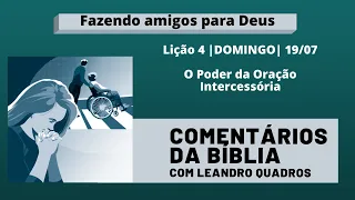 Domingo |19/07| O Poder da Oração Intercessória - Lição 4 - Leandro Quadros