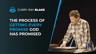 The process of getting every promise God has promised, Curry Blake