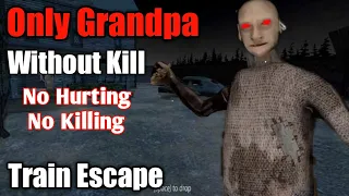 Granny 3 Only Grandpa Without Killing Train Escape No Guning No Hurting