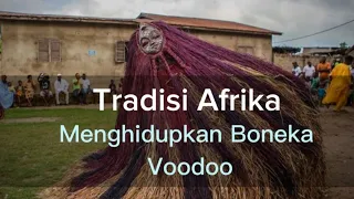 Woww !!!! Boneka Hidup Tradisi unik Boneka Voodoo Afrika