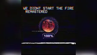 We Didn’t Start the Fire (TNO Remastered)