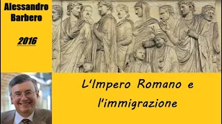 L'Impero Romano e l'immigrazione - di Alessandro Barbero [2016]