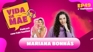Mariana Bonnás | 2ª TEMPORADA VIDA DE MÃE PODCAST #49