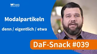 Die Modalpartikeln „denn“, „eigentlich“  und „etwa“ / DaF-Snack # 039