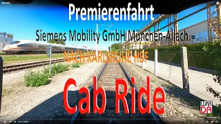 Premierenfahrt Siemens Mobility GmbH München-Allach - - nach Karlsruhe Hbf. Cab Ride