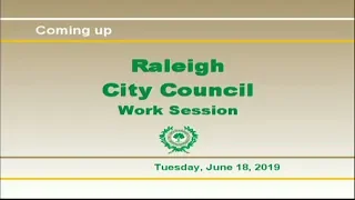 Raleigh City Council Work Session - June 18, 2019