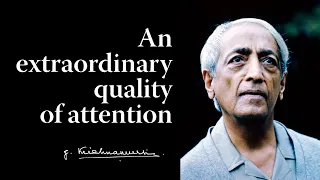 An extraordinary quality of attention | Krishnamurti