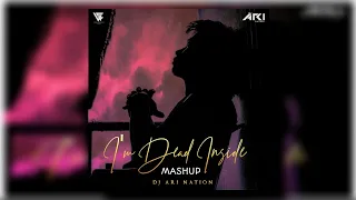 I'm Dead Inside (Mashup) | Dj Ari Nation | @MohitVisual