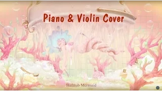 Mili-Bathtub Mermaid Cover (Piano&Violin)