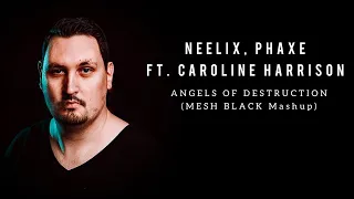 Neelix; Phaxe feat. Caroline Harrison - Angels of Destruction (MESH BLACK Mashup)