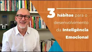 3 hábitos para o desenvolvimento da Inteligência Emocional