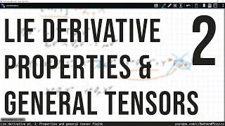 Lie derivative pt. 2: Properties and general tensors