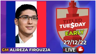 Titled Tuesday EARLY | Alireza Firouzja | 27/12/22 | chesscom | LIVE GAMES