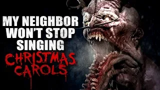 "My Neighbor won’t stop singing Christmas carols" Creepypasta