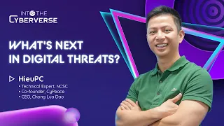 What's Next In The Digital Threats? - Hieu PC | Into The Cyberverse #1 [Eng/Vie]