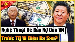 VÌ SAO VIỆT NAM NÉ ĐƯỢC “BẪY NỢ” TRUNG QUỐC TRONG KHI NHIỀU NƯỚC KHÁC KHÔNG THỂ? HỒ SƠ QUYỀN LỰC