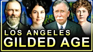 The Gilded Age Families Who Built Los Angeles (Documentary)