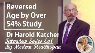 Reversed Age by Over 54% Study | Dr Harold Katcher Interview Series  Ep1