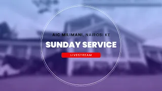 Sunday First Service | AIC Milimani, Nairobi-KE | 12th May 2024