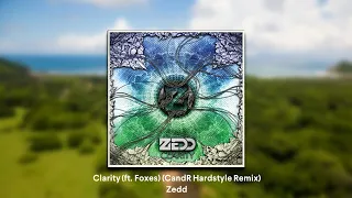 Zedd - Clarity (ft. Foxes) (CandR Hardstyle Remix)