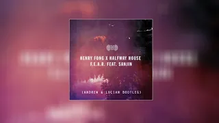 Henry Fong x Halfway House - F.E.A.R (ft. Sanjin) (Andrew & Lucian Bootleg)