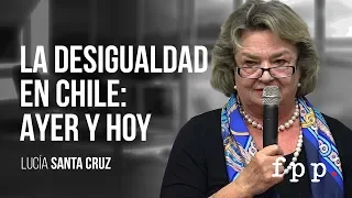 La desigualdad en Chile: ayer y hoy | Lucía Santa cruz