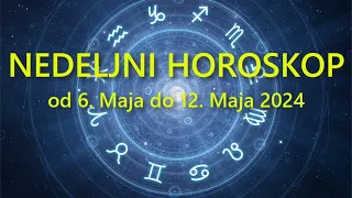 NEDELJNI HOROSKOP OD 6. MAJA do 12. MAJA 2024.