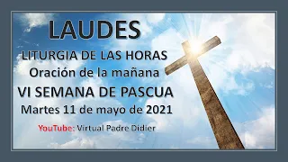 Laudes de hoy Martes 11 de mayo de 2021. Sexta Semana de Pascua. Padre Didier.