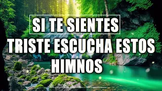 SI TE SIENTES TRISTE ESCUCHA ESTOS HIMNOS - HIMNOS QUE INSPIRAN NUESTRA VIDA