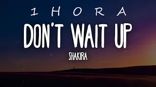 Shakira - Don't Wait Up (Letra/Lyrics)| 1 HORA