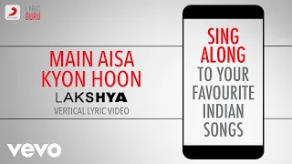 Main Aisa Kyon Hoon - Lakshya|Official Bollywood Lyrics|Shaan