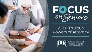 Focus on Seniors: Wills, Trusts, & Powers of Attorney