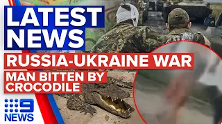 Ukraine braces new wave of Russian attacks, man severely bitten by crocodile | 9 News Australia