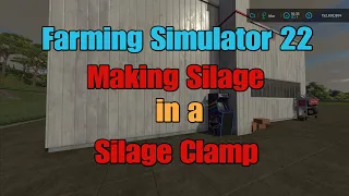 FS22 Making Silage in a Silage Clamp.  step by step Tutorial