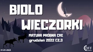 BIOLOwieczorki - 31 stycznia 2023 - Matura próbna CKE (grudzień 2022) - Cz.3