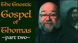 Gnostic Gospel of Thomas part two