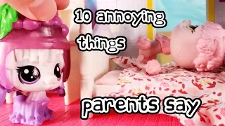 LPS - 10 ANNOYING THINGS PARENTS SAY!!