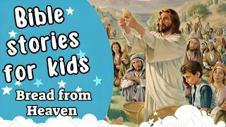 Bible stories for kids | Jesus and Bread from Heaven | Bible stories
